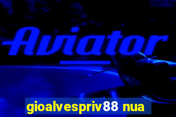 gioalvespriv88 nua