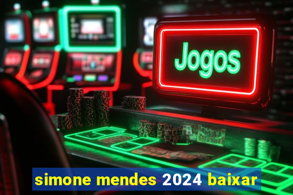 simone mendes 2024 baixar