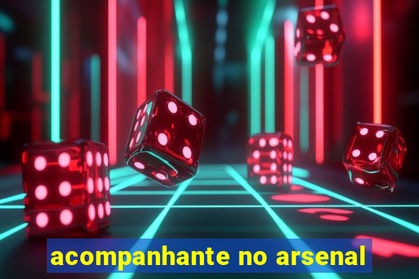 acompanhante no arsenal