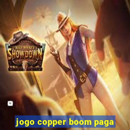 jogo copper boom paga