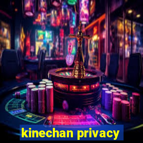 kinechan privacy