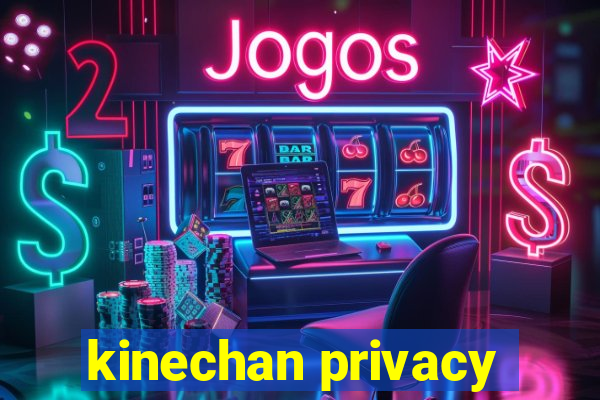 kinechan privacy