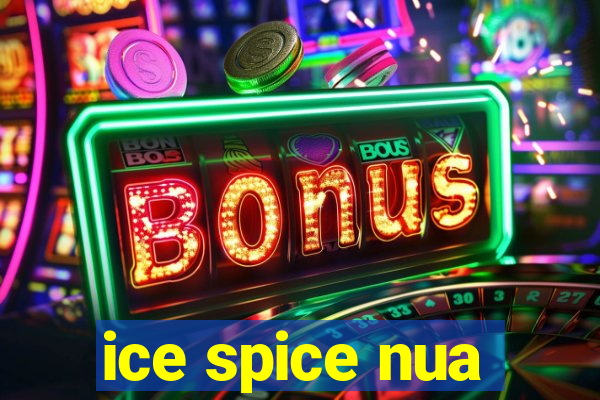 ice spice nua