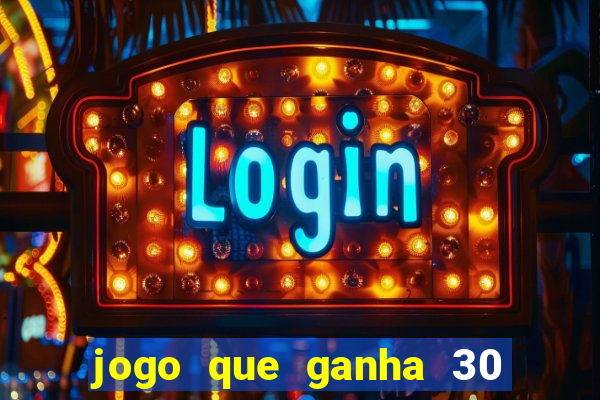 jogo que ganha 30 reais no cadastro