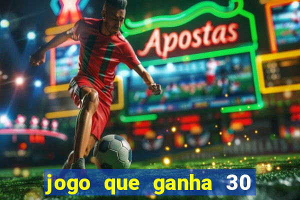 jogo que ganha 30 reais no cadastro