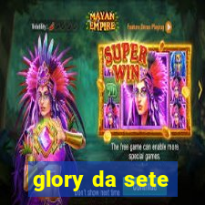 glory da sete