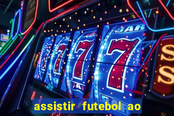 assistir futebol ao vivo multi canais