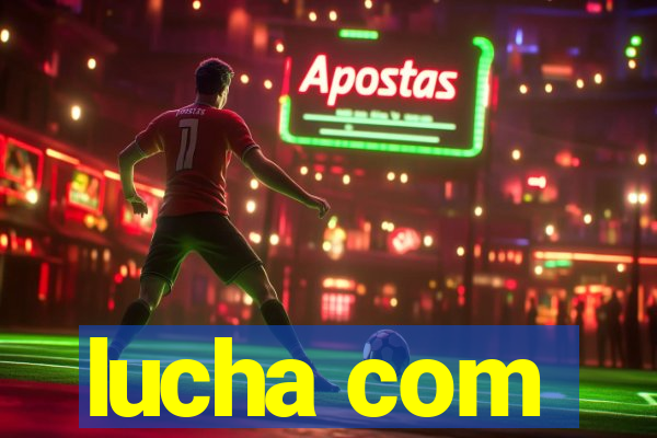 lucha com