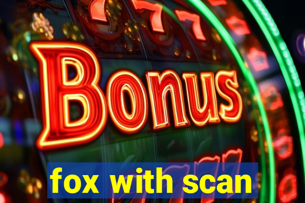 fox with scan