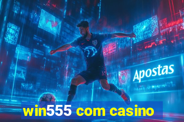 win555 com casino