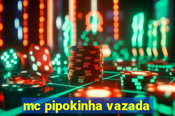 mc pipokinha vazada