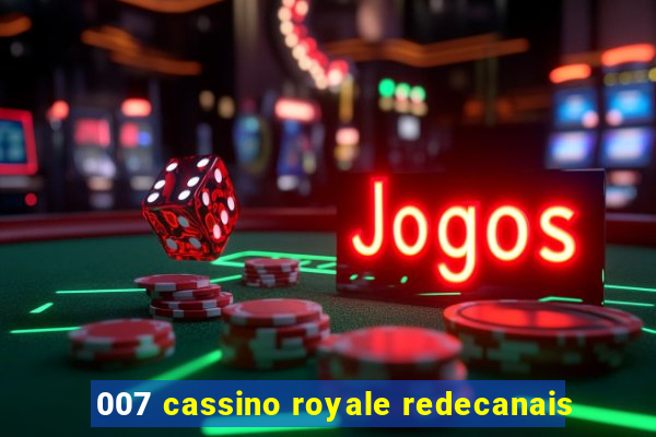 007 cassino royale redecanais