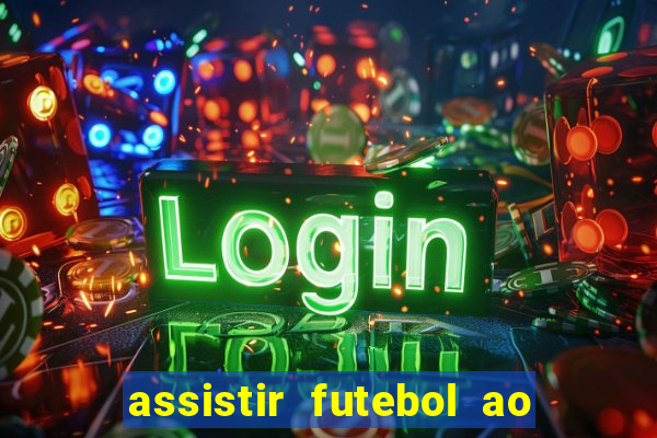 assistir futebol ao vivo multicanais