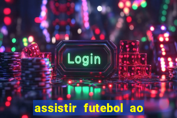 assistir futebol ao vivo multicanais