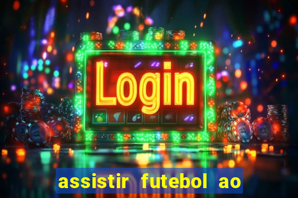 assistir futebol ao vivo multicanais