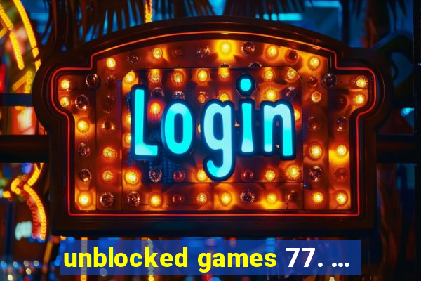 unblocked games 77. ...