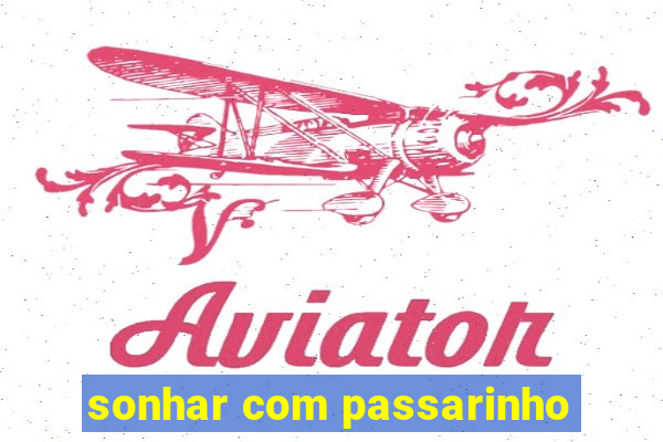 sonhar com passarinho