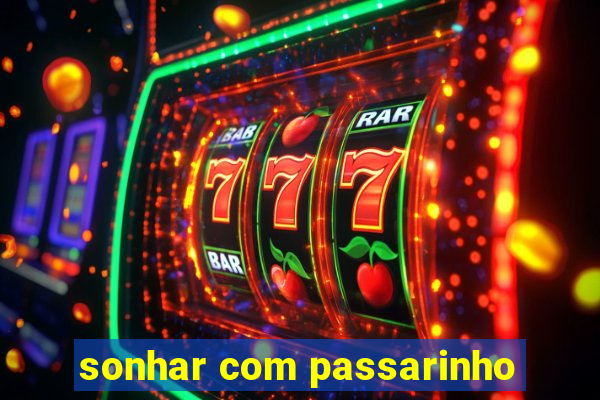 sonhar com passarinho