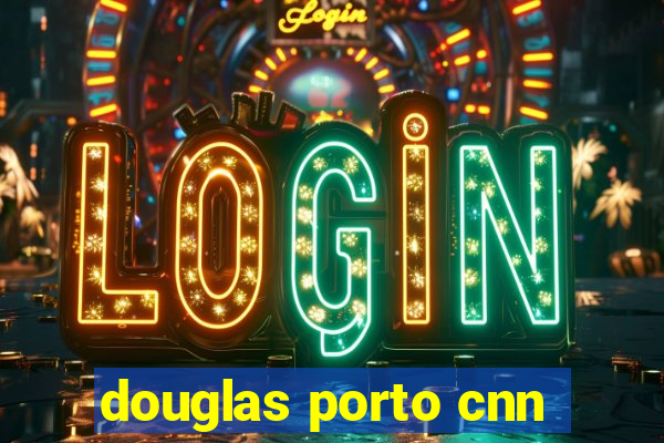 douglas porto cnn