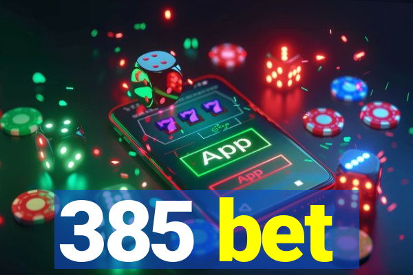 385 bet