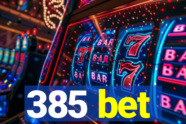 385 bet