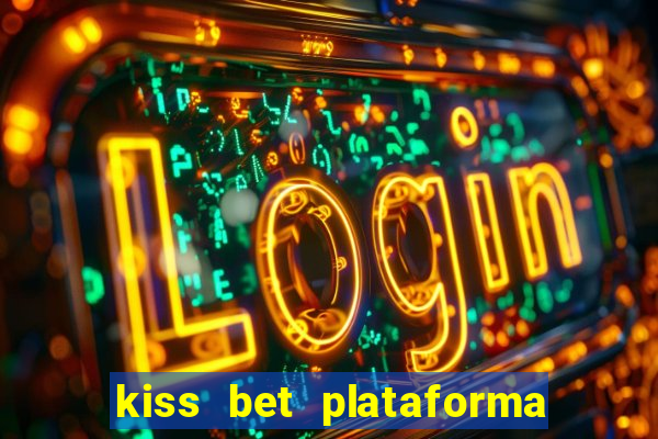 kiss bet plataforma de jogos