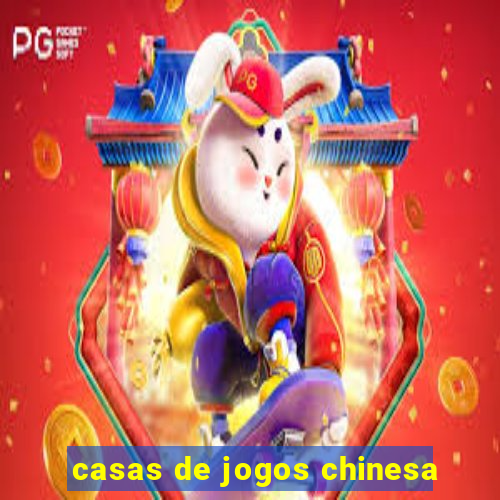 casas de jogos chinesa