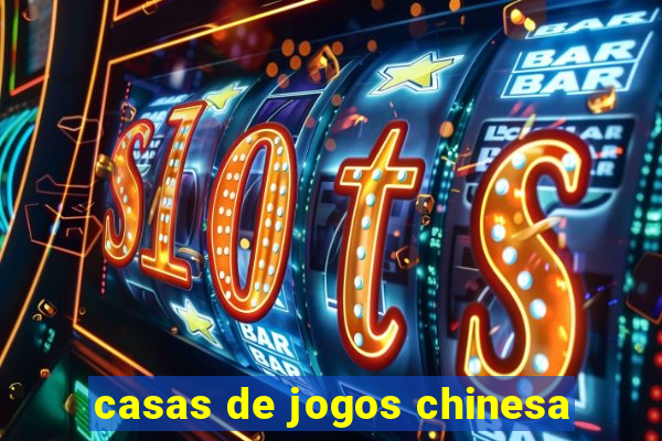 casas de jogos chinesa