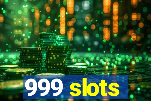 999 slots