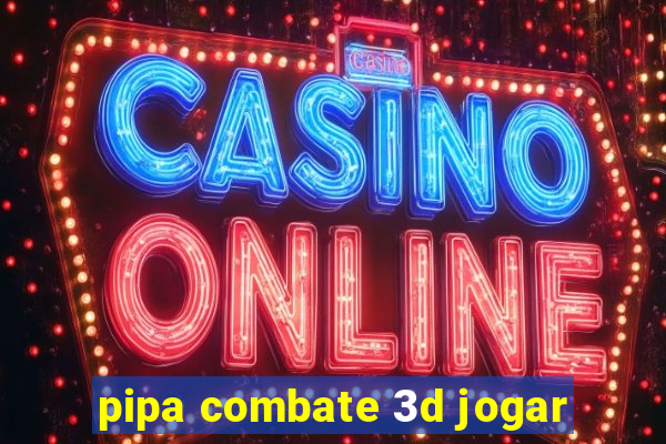 pipa combate 3d jogar