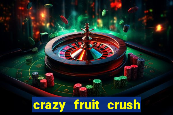 crazy fruit crush ganhar dinheiro