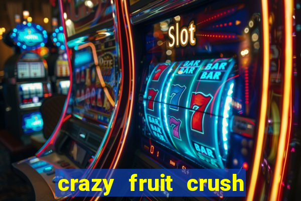 crazy fruit crush ganhar dinheiro