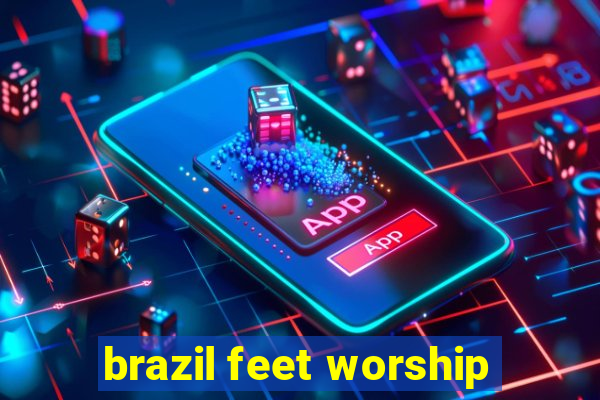 brazil feet worship