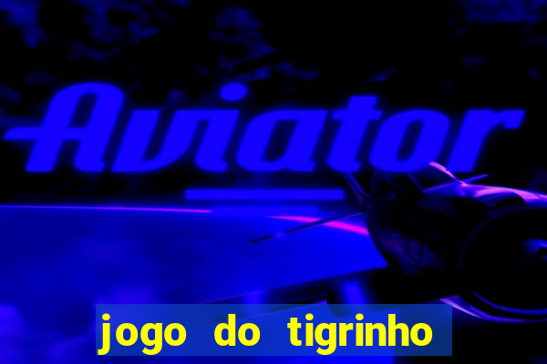 jogo do tigrinho aposta 5 reais