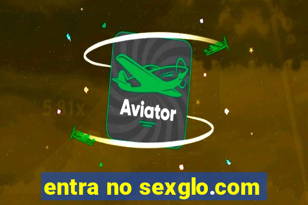 entra no sexglo.com