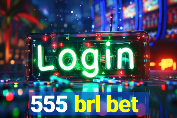 555 brl bet