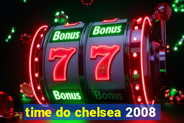 time do chelsea 2008