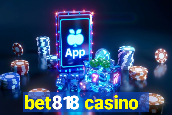 bet818 casino