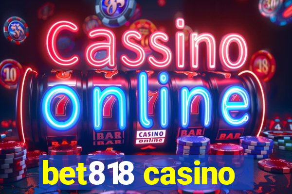 bet818 casino