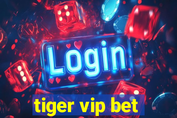 tiger vip bet