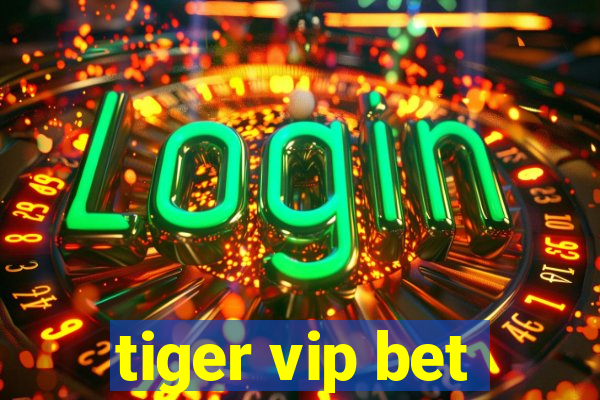 tiger vip bet