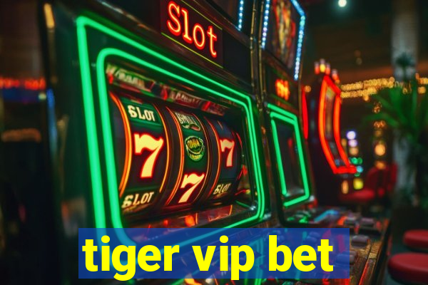 tiger vip bet