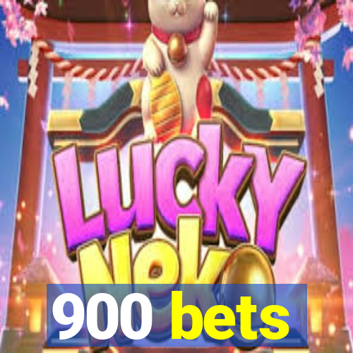 900 bets