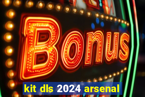 kit dls 2024 arsenal