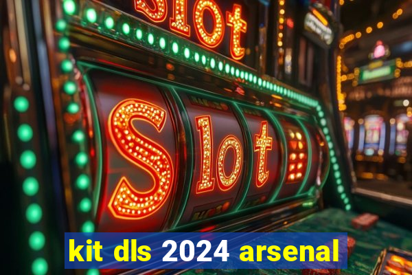 kit dls 2024 arsenal