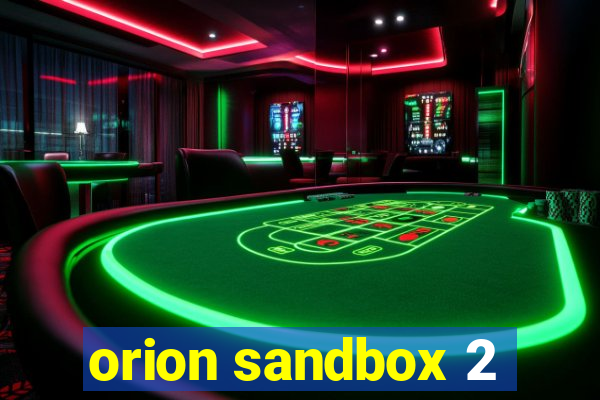 orion sandbox 2