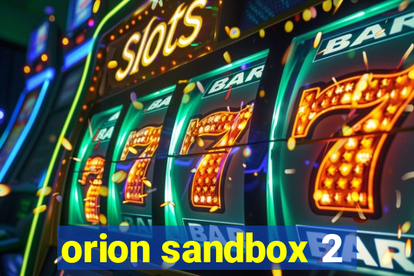 orion sandbox 2