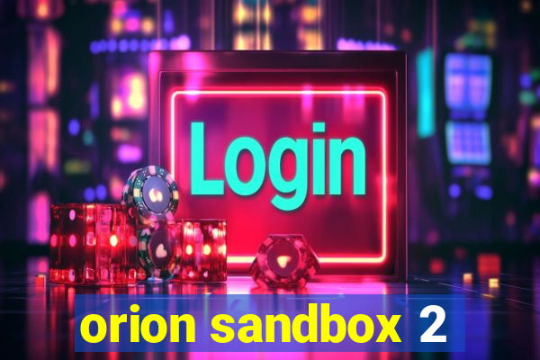 orion sandbox 2