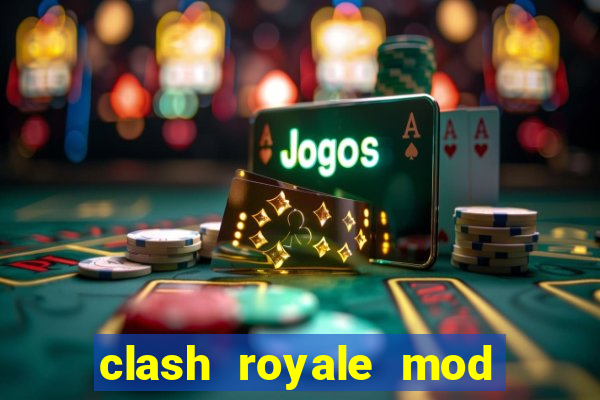 clash royale mod cartas modificadas download