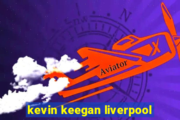 kevin keegan liverpool